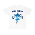 T-shirt design with 'Born to Play Fortnite' text on the front, and 'Forced to Go to School' on the back.